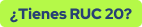 ¿Tienes RUC 20?